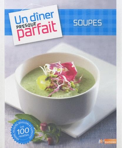 Un dîner presque parfait : Soupes 9782359850376