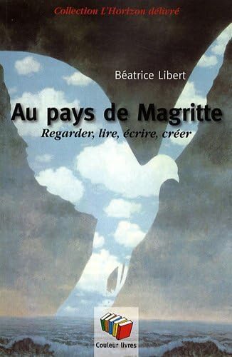 Au pays de Magritte : Regarder, lire, écrire, créer 9782870035108