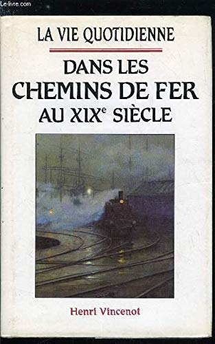 La vie quotidienne dans les chemins de fer au XIX° siècle 9782724266672