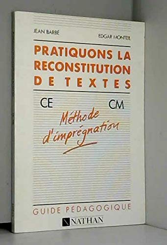 Pratiquons la reconstitution de textes: CE CM, méthode d'imprégnation , guide pédagogique 9782091349336