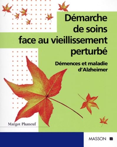 Démarche de soins face au vieillissement perturbé : Démences et maladie d'Alzheimer 9782225831911