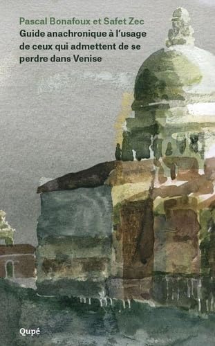 Guide anachronique à l'usage de ceux qui acceptent de se perdre dans Venise 9782953150186