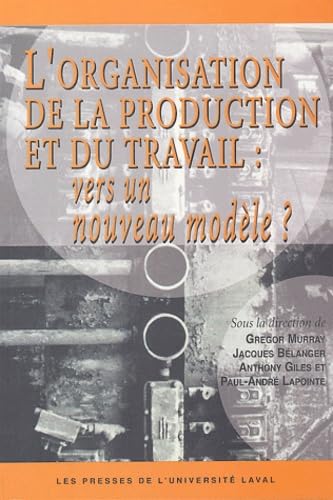 L'organisation de la production et du travail : vers un nouveau modèle ? 9782763780481