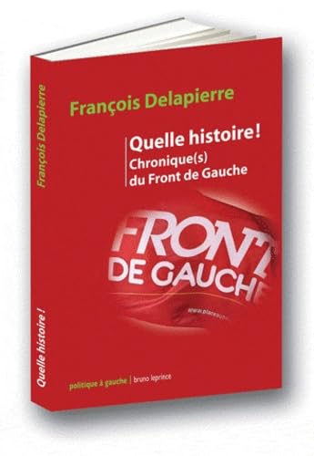 Quelle histoire !: Chronique(s) du Front de Gauche 9782364880184