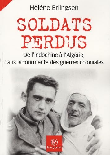 Soldats perdus: De l'Indochine à l'Algérie, dans la tourmente des guerres coloniales 9782227476110