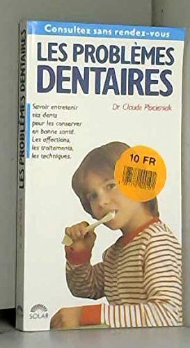Les problèmes dentaires: Savoir entretenir ses dents pour les conserver en bonne santé, les affections, les traitements, les techniques 9782263017636
