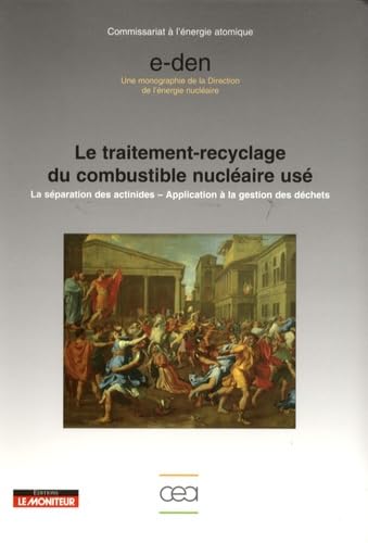 Le traitement-recyclage du combustible nucléaire usé: La séparation des actinides, application à la gestion des déchets 9782281113761