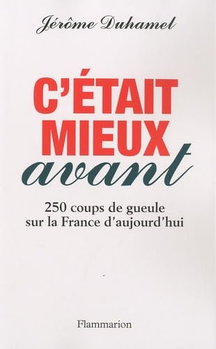 C'était mieux avant: 250 coups de gueule sur la France d'aujourd'hui 9782081228139