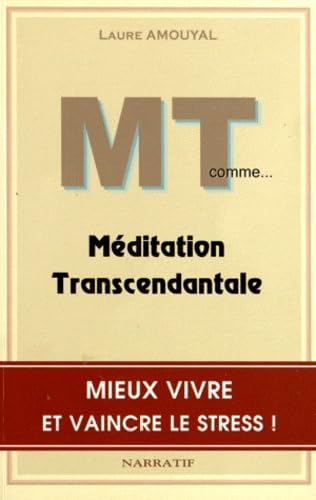 MT comme... Méditation Transcendantale: Vivre mieux et vaincre le stress ! 9782353300044