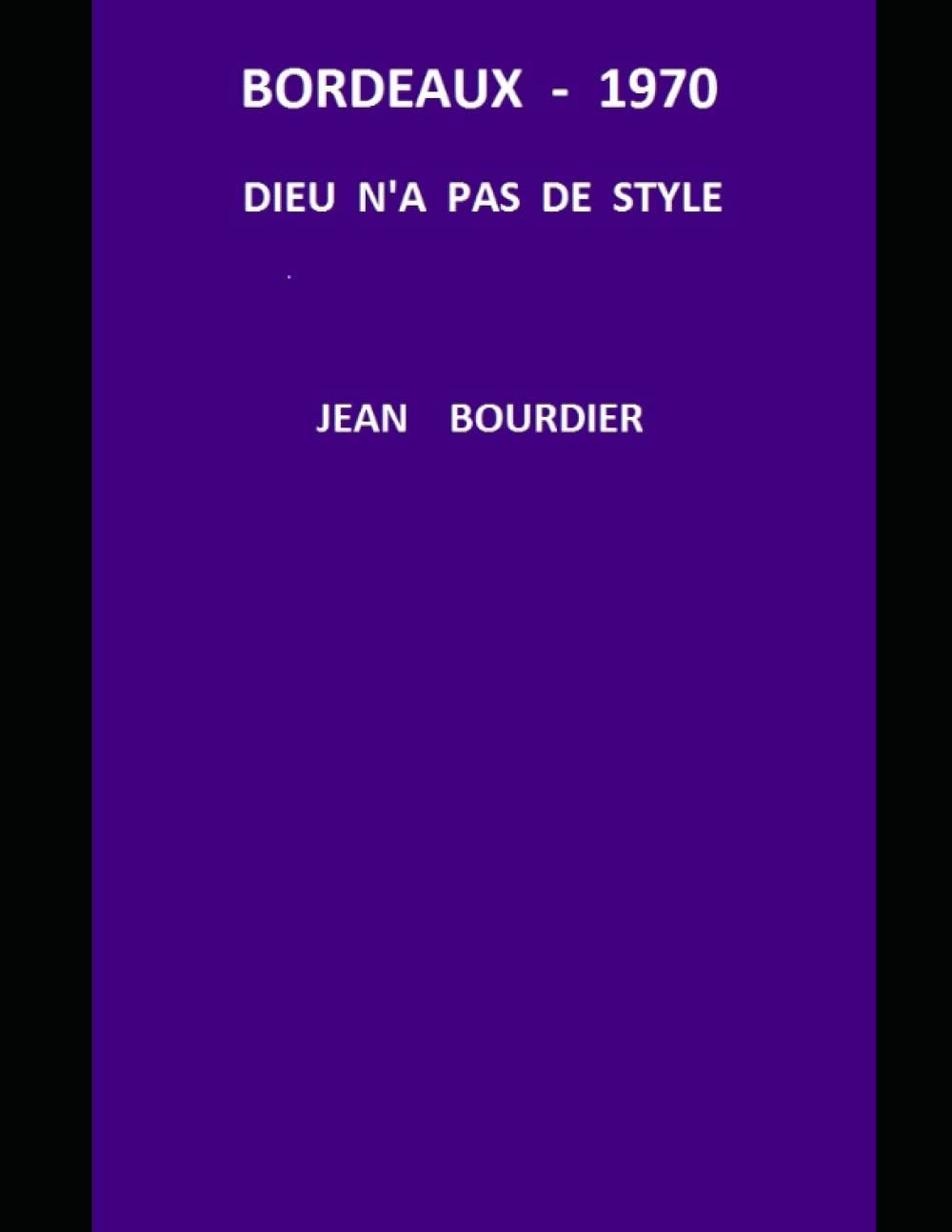 BORDEAUX 1970 -Dieu n'a pas de style 9781075780288
