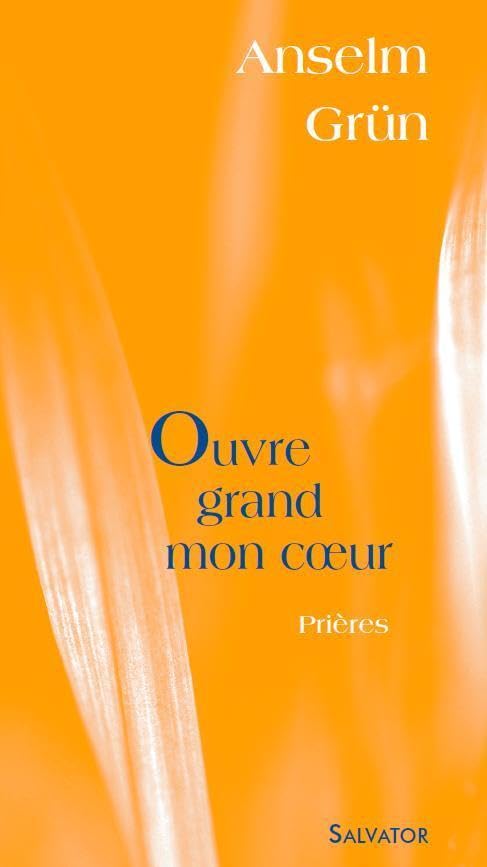 Ouvre grand mon coeur : Prières 9782706704918