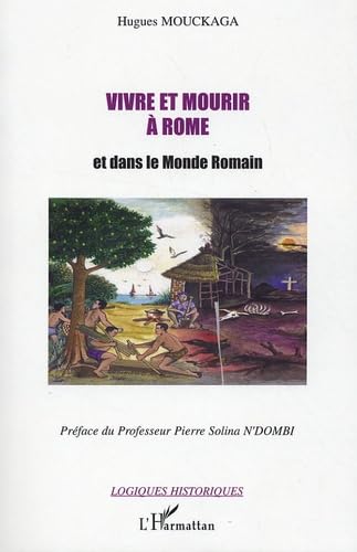 Vivre et mourir à Rome : Et dans le Monde Romain 9782296031227