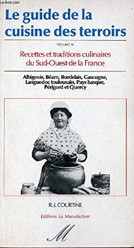 Le guide de la cuisine des terroirs t.4 recettes et traditions culinaires du sud-ouest de la France 9782737701689