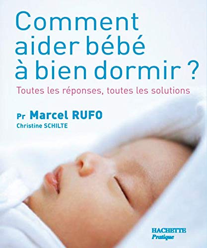 Comment aider bébé à bien dormir ?: Toutes les réponses, toutes les solutions 9782012375703