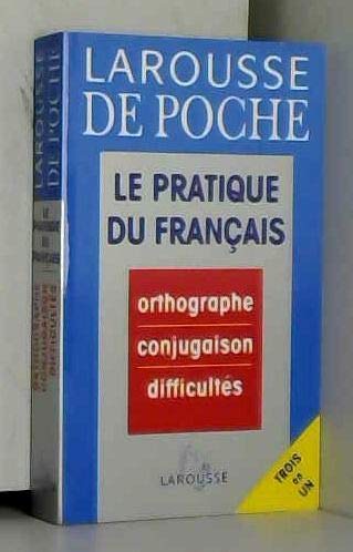 Le Pratique Du Francais. Orthographe, Conjugaison, Difficultes 9782038000276