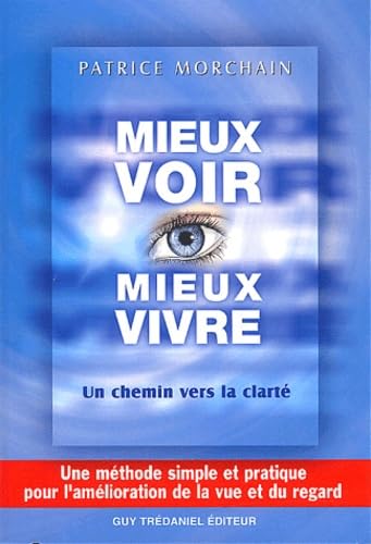 Mieux Voir, Mieux Vivre... Un Chemin Vers La Clarte 9782844454232