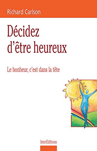 Décidez d'être heureux : Le bonheur c'est dans la tête 9782100053490