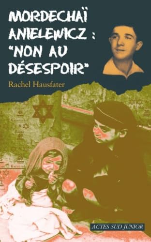 Mordechaï Anielewicz : "Non au désespoir" 9782742790821