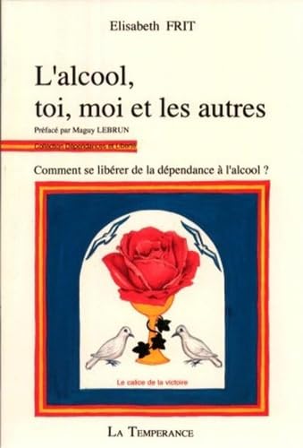 L'Alcool, toi, moi et les autres : Comment se libérer de la dépendance à l'alcool ? 9782950575302