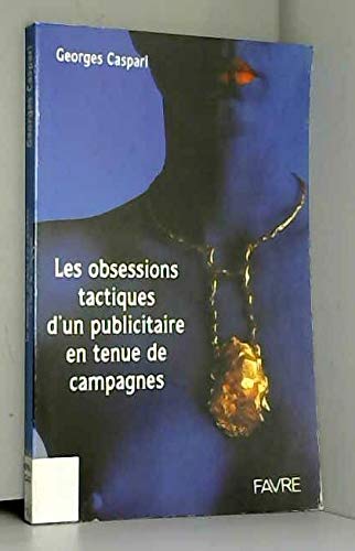 Les Obsessions tactiques d'un publicitaire en tenue de campagne 9782828903374