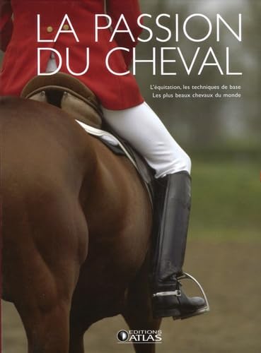 La passion du cheval en 2 volumes : l'équitation, les techniques de base ; les plus beaux chevaux du monde 9782723452847