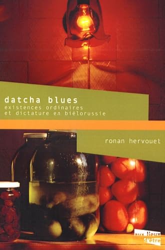 Datcha Blues: Existences ordinaires et dictature en Biélorussie 9782916063492