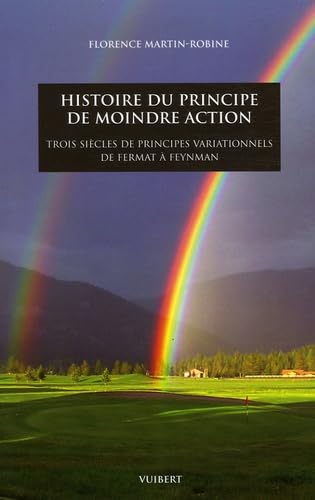 Histoire du principe de moindre action: Trois siècles de principes variationnels de Fermat à Feynman 9782711771516
