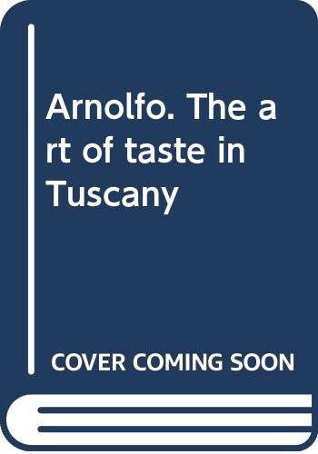 Arnolfo. The art of taste in Tuscany. Ediz. illustrata 9788880587798