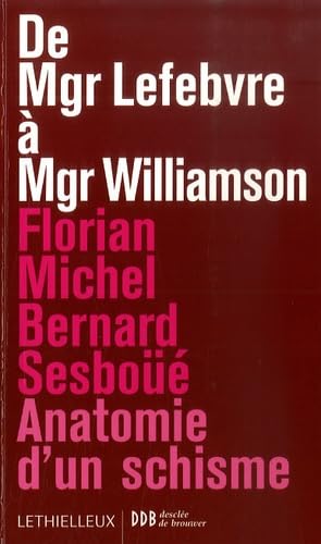 De Mgr Lefebvre à Mgr Williamson: Anatomie d'un schisme 9782283610619