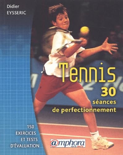 Tennis, 30 séances de perfectionnement. 150 exercices et tests d'évaluation 9782851805713