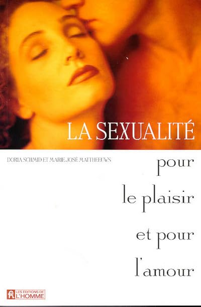 La sexualité pour le plaisir et pour l'amour 9782761914512