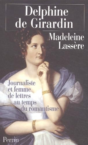 Delphine De Girardin. Journaliste Et Femme De Lettres Au Temps Du Romantisme 9782262018856