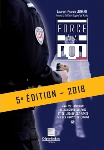 Force à la loi: Analyse juridique et judiciaire du port et de l'usage des armes par les forces de l'ordre 9782703004332