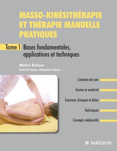 Masso-kinésithérapie et thérapie manuelle pratiques: Tome 1, Bases fondamentales, applications et techniques 9782294086243