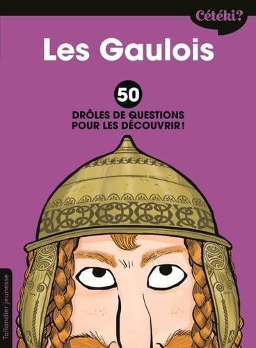 Cétéki les gaulois ?: 50 DRÔLES DE QUESTIONS POUR LES DÉCOUVRIR ! 9791021037038