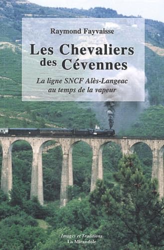 Les Chevaliers des Cévennes: La ligne SNCF Alès-Langeac au temps de la vapeur 9782909282824