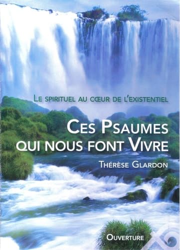 Ces psaumes qui nous font vivre. Le spirituel au coeur de l existentiel 9782884133142