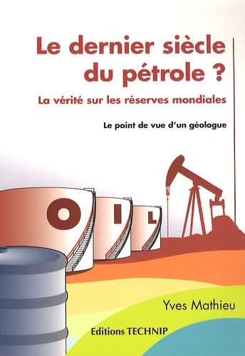 Le dernier siècle du pétrole ? La vérité sur les réserves mondiales 9782710809609