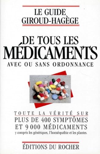 Le guide Giroud-Hagège de tous les médicaments avec ou sans ordonnance: Toute la vérité sur plus de 400 symptômes et 9000 médicaments y compris les génériques, l'homéopathie, et les plante 9782268024615