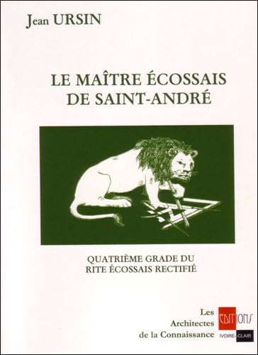 Le maître ecossais de Saint-André : Quatrième grade du rite écossais rectifié 9782913882218
