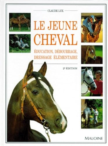 Le Jeune Cheval. Education, Debourrage, Dressage Elementaire, 2eme Edition 9782224025540