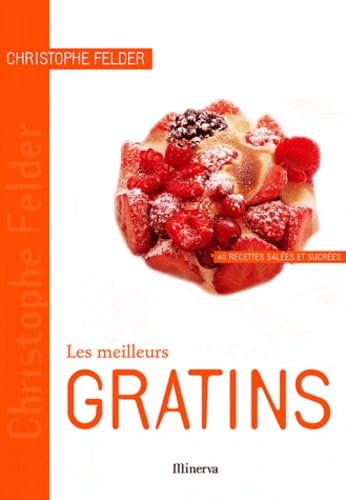 Les meilleurs Gratins: 40 Recettes salées et sucrées 9782830710649