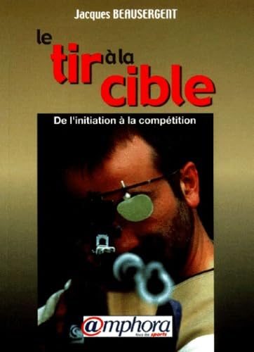Le tir à la cible : initiation et perfectionnement 9782851805614