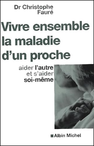 Vivre ensemble la maladie d'un proche 9782226131539