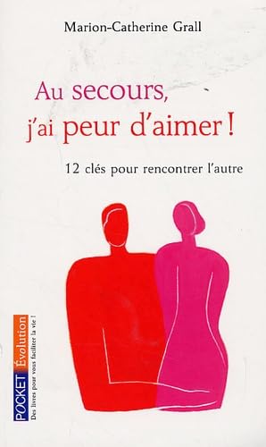 Au secours, j'ai peur d'aimer ! 12 clés pour rencontrer l'autre 9782266175616