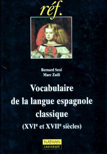 Vocabulaire de la langue espagnole classique, XVIe et XVIIIe siècles 9782091908427