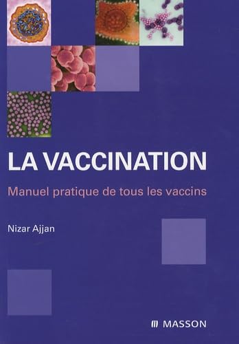 La vaccination : Manuel pratique de tous les vaccins (Ancien prix éditeur : 70,50 euros) 9782294706929
