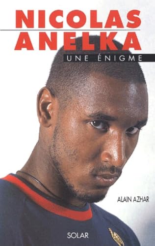 Nicolas Anelka. Une Enigme. 9782263033056