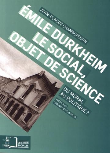 Emile Durkheim, le social, objet de science: Du moral au politique ? 9782728805693
