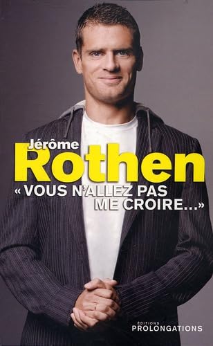 Jérôme Rothen: "Vous n'allez pas me croire..." 9782916400457